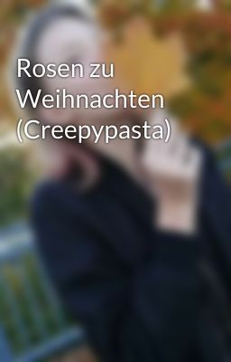 Rosen zu Weihnachten (Creepypasta) 