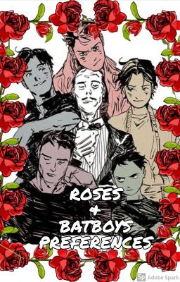 Roses And Batboys|Preferences