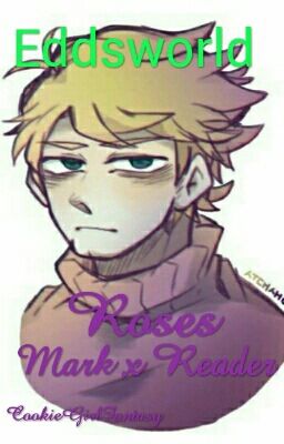 Roses I Eddsworld Mark x Reader (zakończona)