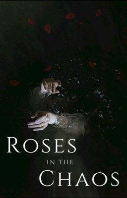 Roses in the Chaos