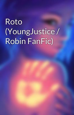 Roto (YoungJustice / Robin FanFic)