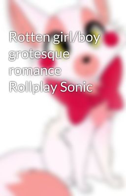 Rotten girl/boy grotesque romance Rollplay Sonic