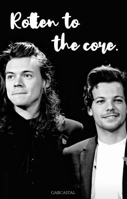 ROTTEN TO THE CORE | larry stylinson.