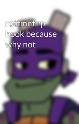 rottmnt rp book because why not