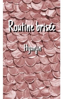 Routine brisée {HYUNJIN FF}