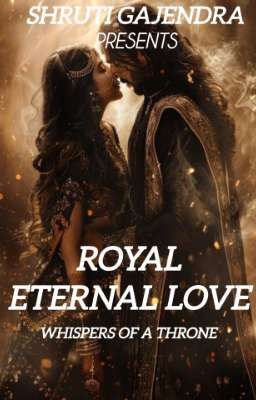 ROYAL ETERNAL LOVE whispers of a throne 