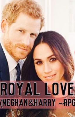 Royal Love❤️👑💏 (Meghan & Harry ~RPG) 