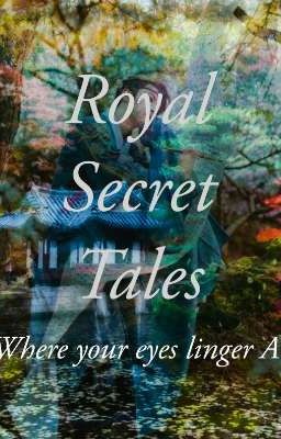 Royal Secret Tales (Where Your Eyes Linger AU) (Completed)