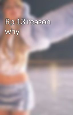 Rp 13 reason why