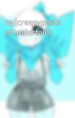 rp (creepypasta et undertale)