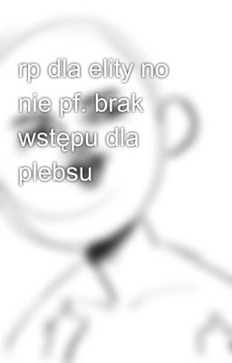 rp dla elity no nie pf. brak wstępu dla plebsu