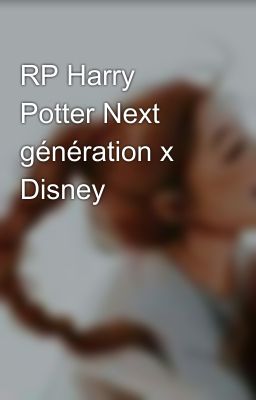 RP Harry Potter Next génération x Disney