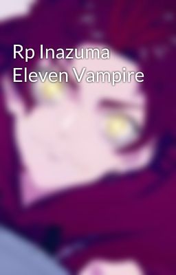 Rp Inazuma Eleven Vampire 