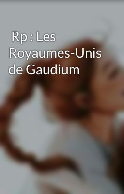  Rp : Les Royaumes-Unis de Gaudium