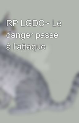 RP LGDC~ Le danger passe à l'attaque