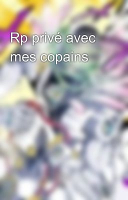 Rp privé avec mes copains 