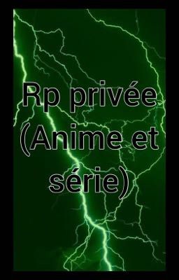 Rp privée(Anime et Série)