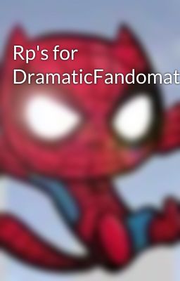 Rp's for DramaticFandomatic 