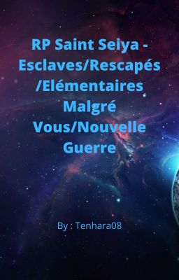 RP Saint Seiya - Esclaves/Rescapés/Élémentaires Malgré Vous/Nouvelle Guerre