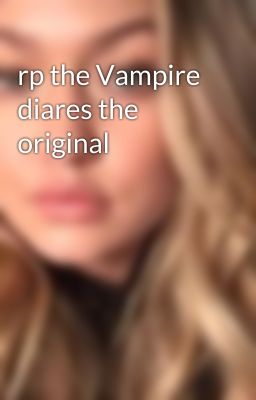 rp the Vampire diares the original 