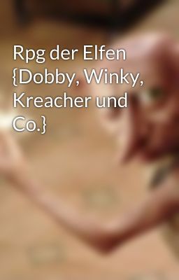 Rpg der Elfen {Dobby, Winky, Kreacher und Co.} 