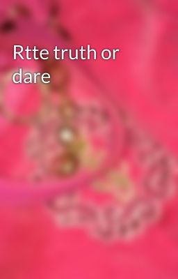 Rtte truth or dare