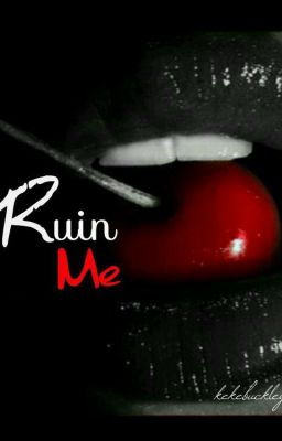 Ruin Me ✔《COMPLETED》