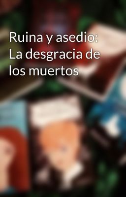 Ruina y asedio: La desgracia de los muertos