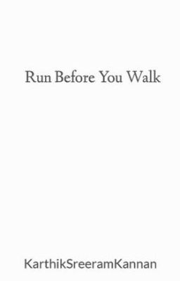 Run Before You Walk