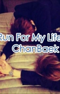 《Run For My Life》 {ChanBaek}