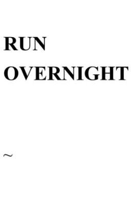 RUN OVERNIGHT (Cerpen)