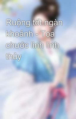 Ruộng tốt ngàn khoảnh - Tọa chước linh linh thủy