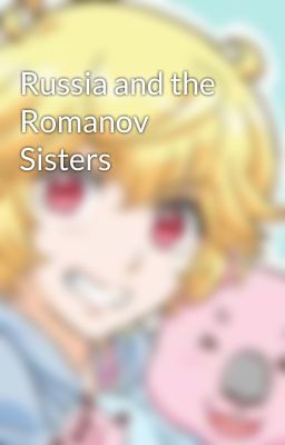 Russia and the Romanov Sisters