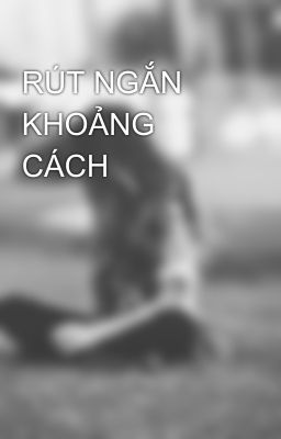 RÚT NGẮN KHOẢNG CÁCH