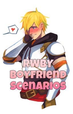 RWBY Boyfriend Scenarios