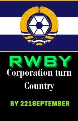 RWBY: Corporation turn Country (Female/Male OC X RWBY)