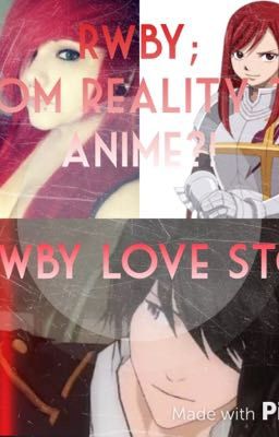 RWBY; From Reality to Anime?! A RWBY love story