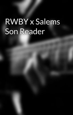 RWBY x Salems Son Reader