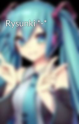 Rysunki *-*