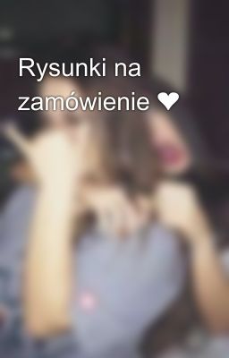 Rysunki na zamówienie ❤️