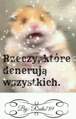 Rzeczy, które denerują wszystkich.