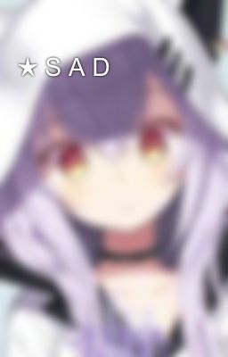 ★ S A D 