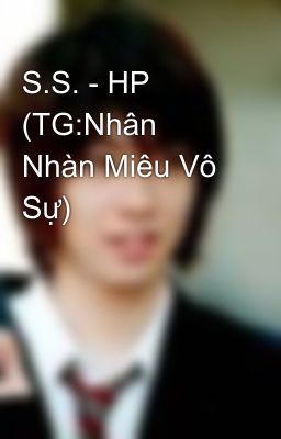 S.S. - HP (TG:Nhân Nhàn Miêu Vô Sự)