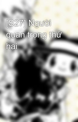 [S27] Người quan trọng thứ hai