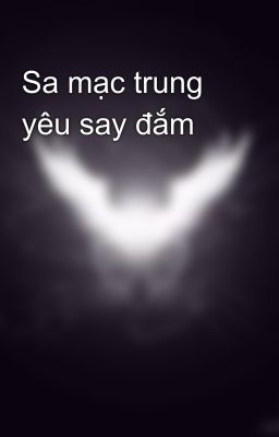 Sa mạc trung yêu say đắm