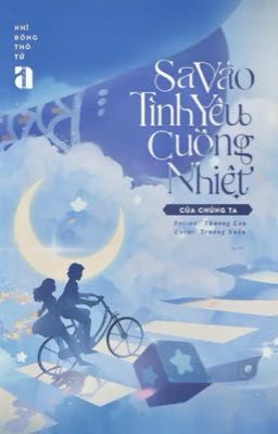 Sa Vào Tình Yêu Cuồng Nhiệt Của Chúng Ta - Nhĩ Đông Thố Tử