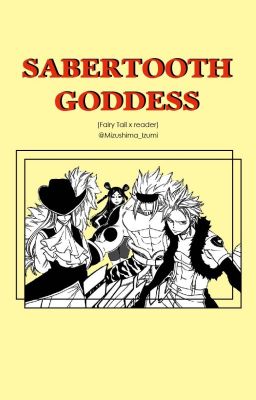 Sabertooth Goddess (Fairy Tail x Reader)