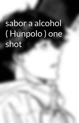 sabor a alcohol  ( Hunpolo ) one shot