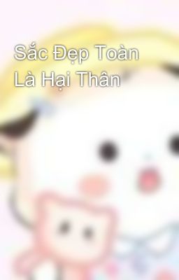 Sắc Đẹp Toàn Là Hại Thân