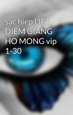 sac hiep LIET DIEM GIANG HO MONG vip 1-30